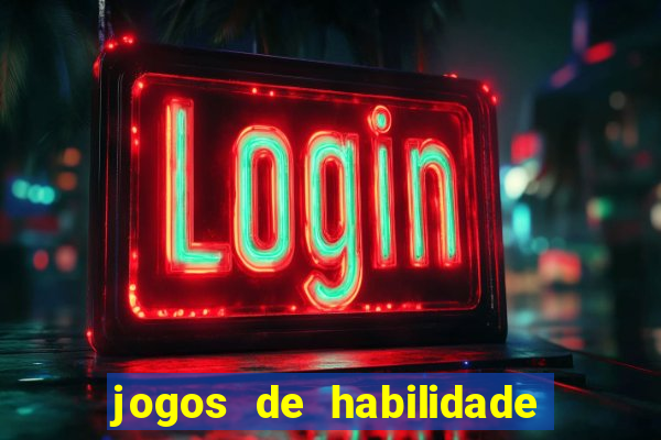 jogos de habilidade para ganhar dinheiro