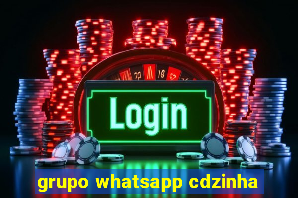 grupo whatsapp cdzinha