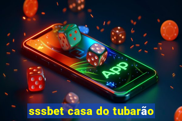 sssbet casa do tubarão