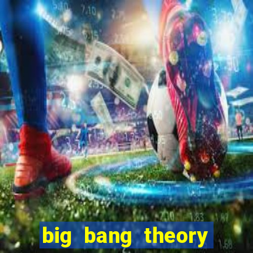 big bang theory assistir online