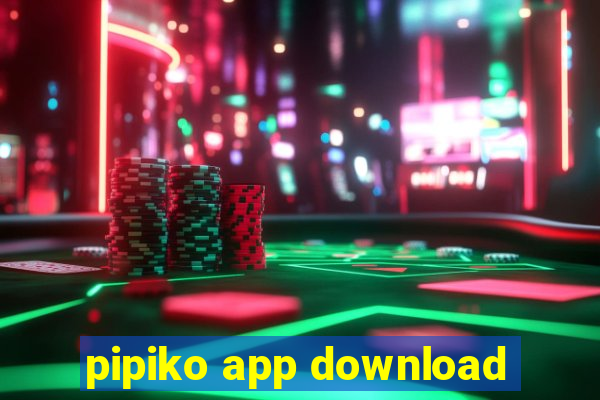 pipiko app download