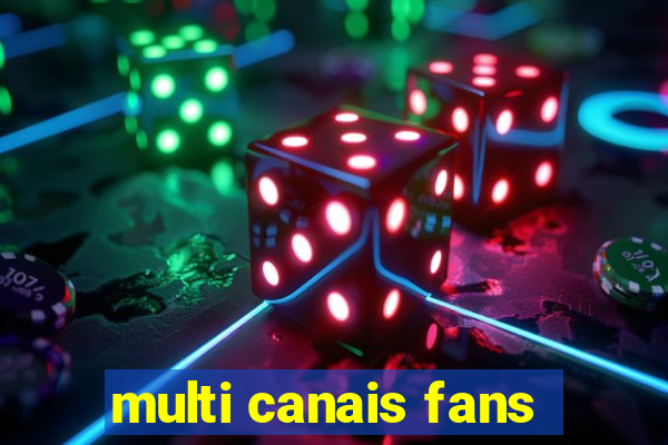 multi canais fans