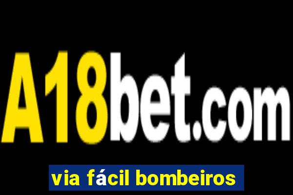 via fácil bombeiros