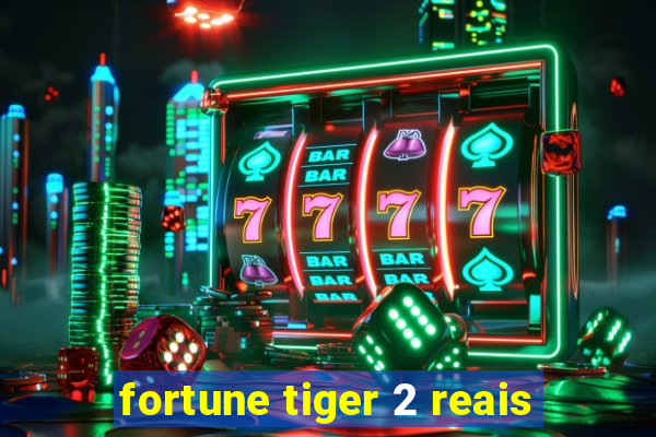 fortune tiger 2 reais