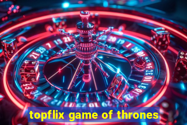topflix game of thrones