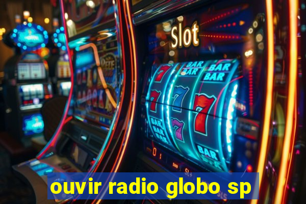 ouvir radio globo sp