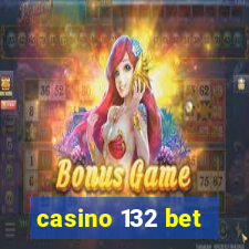 casino 132 bet