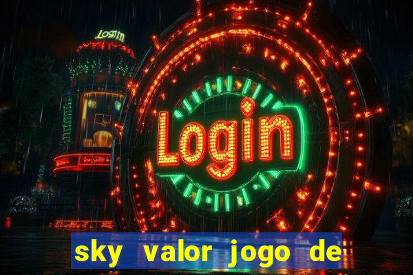 sky valor jogo de ganhar dinheiro