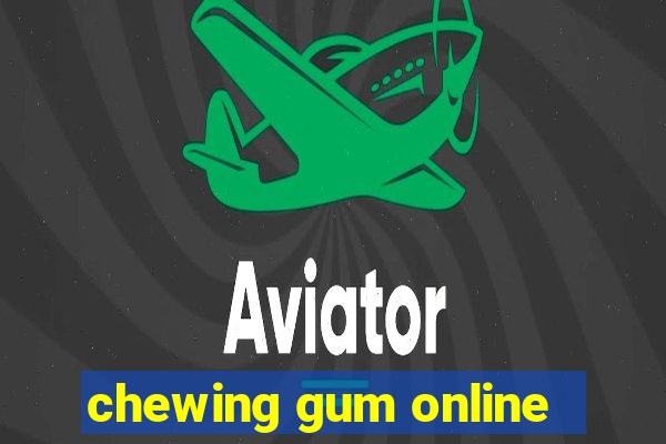 chewing gum online