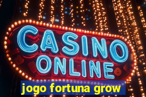 jogo fortuna grow