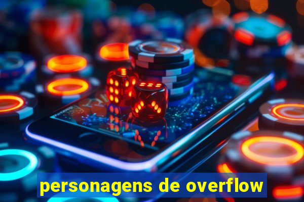 personagens de overflow