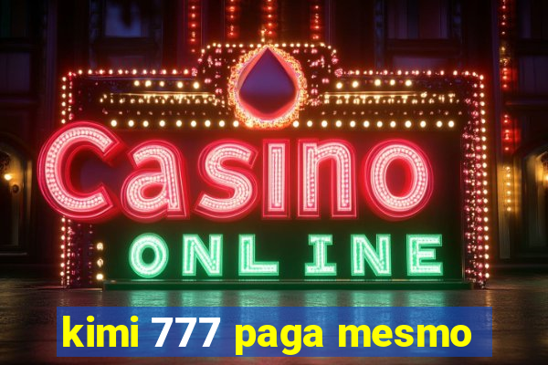 kimi 777 paga mesmo
