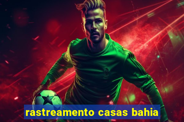 rastreamento casas bahia