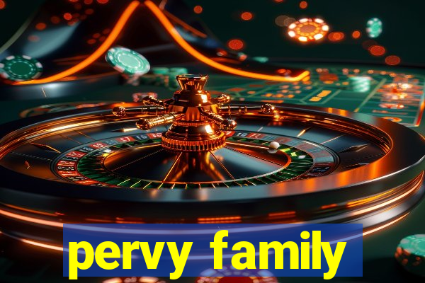 pervy family