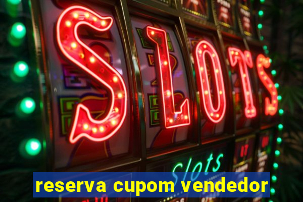 reserva cupom vendedor