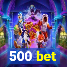 500 bet