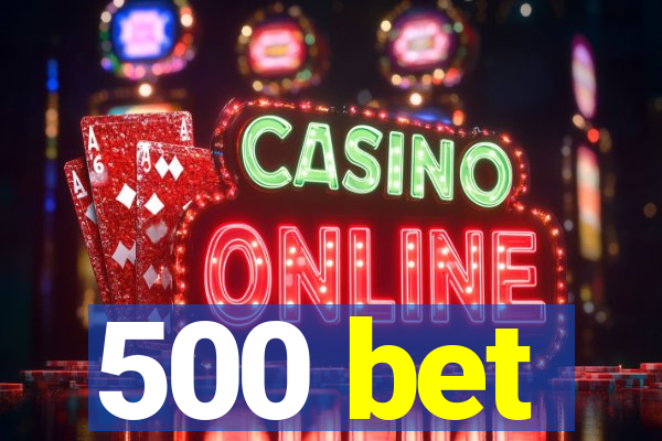 500 bet