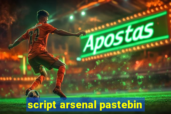 script arsenal pastebin
