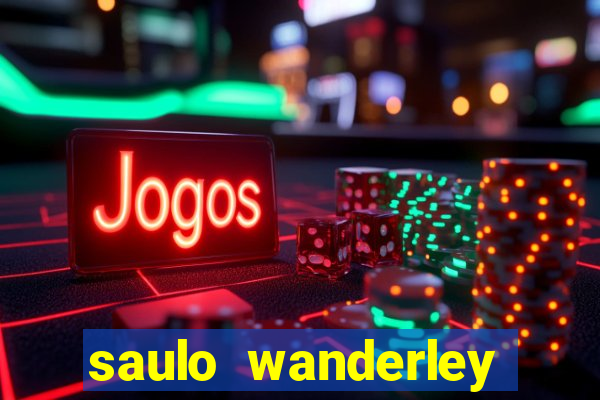 saulo wanderley filho fortuna
