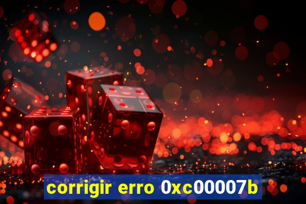 corrigir erro 0xc00007b