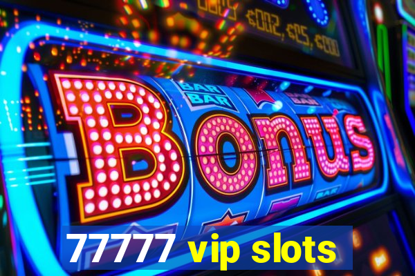 77777 vip slots