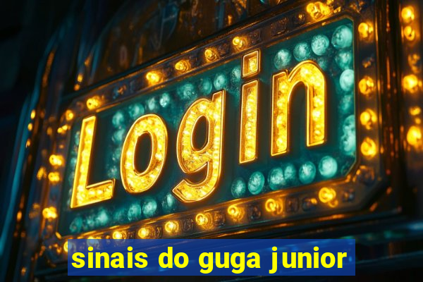 sinais do guga junior