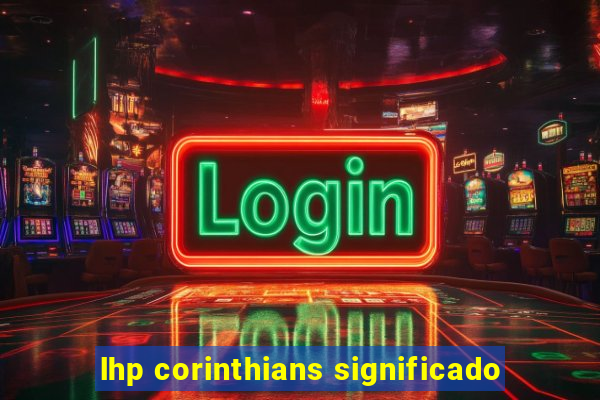 lhp corinthians significado