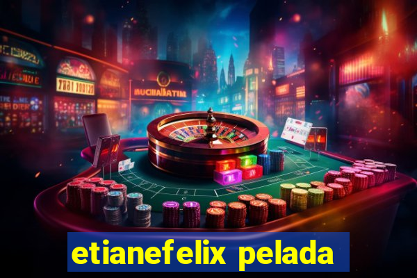 etianefelix pelada