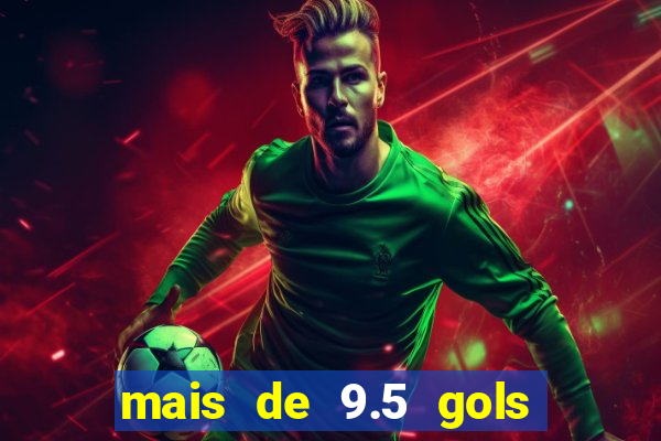mais de 9.5 gols o que significa