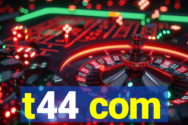 t44 com