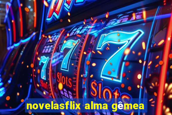 novelasflix alma gêmea