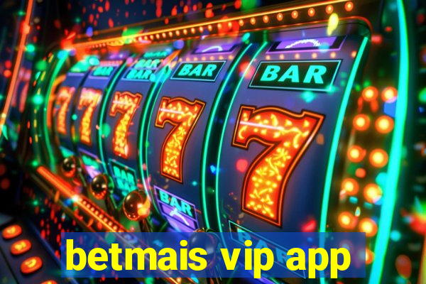betmais vip app