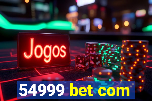 54999 bet com