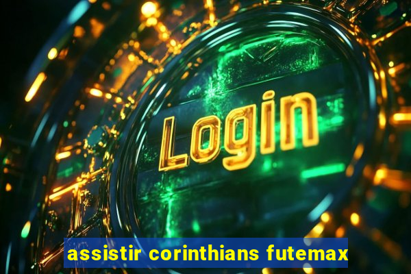 assistir corinthians futemax