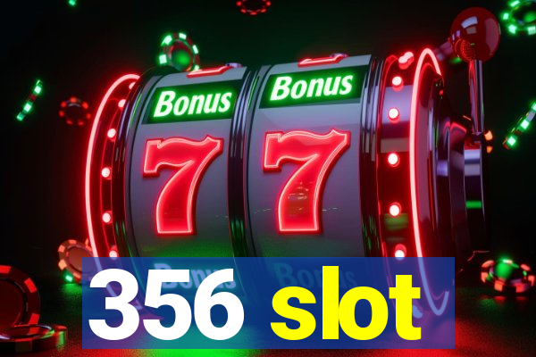 356 slot