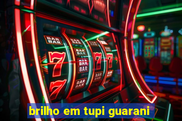brilho em tupi guarani