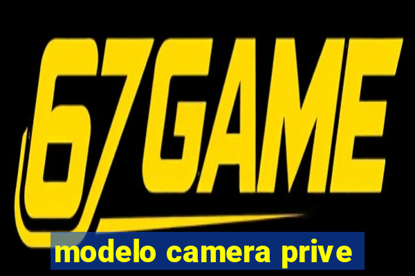 modelo camera prive