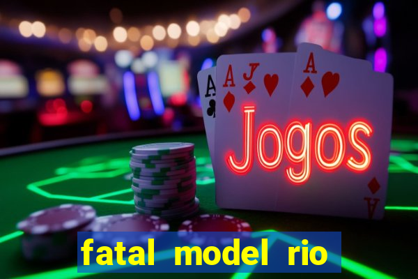 fatal model rio claro s o paulo