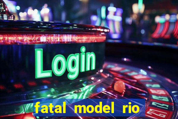 fatal model rio claro s o paulo