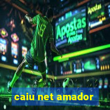 caiu net amador