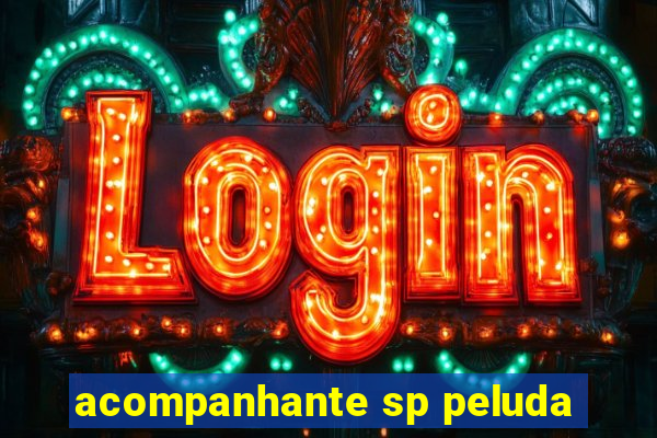 acompanhante sp peluda
