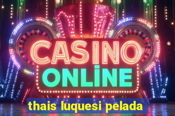 thais luquesi pelada