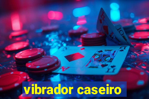 vibrador caseiro