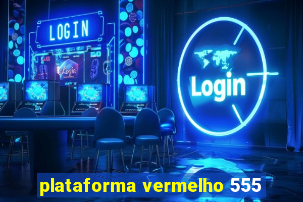 plataforma vermelho 555