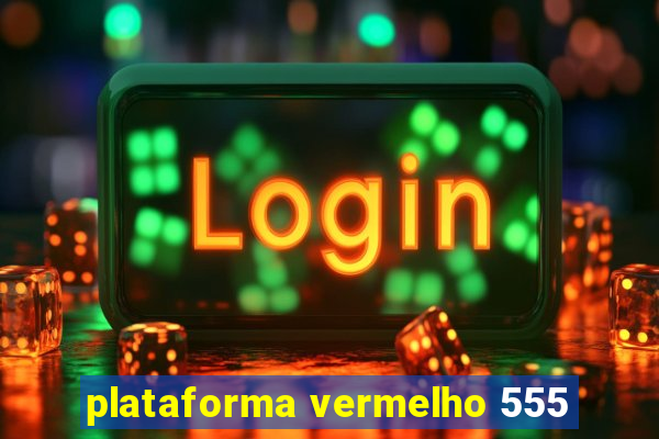 plataforma vermelho 555