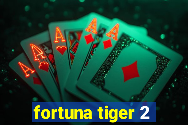 fortuna tiger 2
