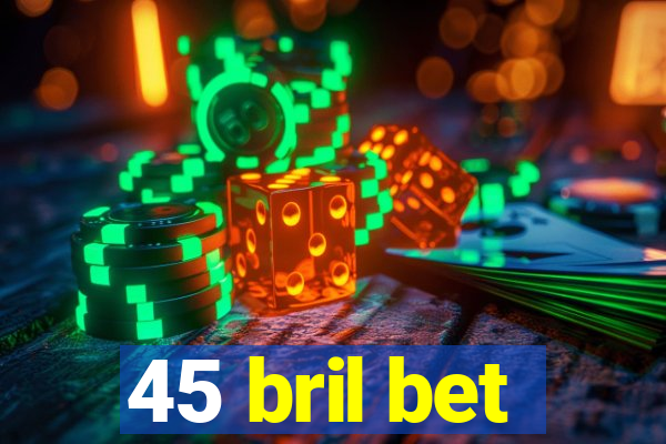 45 bril bet