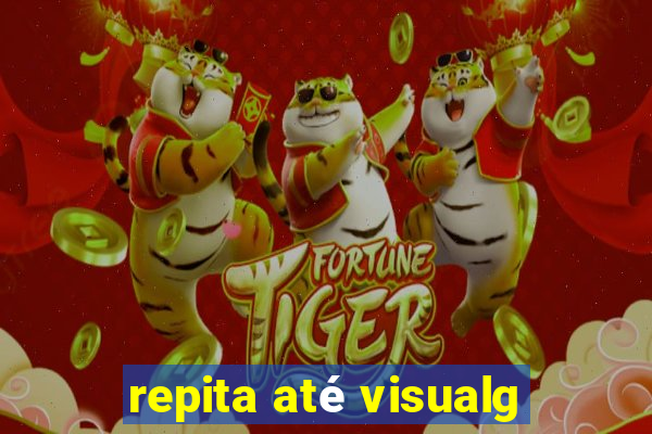 repita até visualg