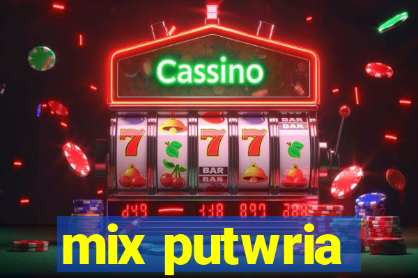 mix putwria