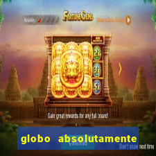 globo absolutamente tudo com